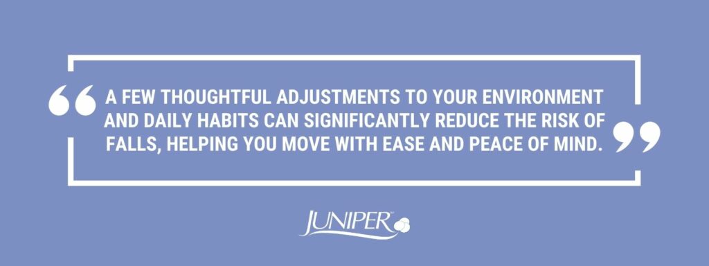 infographic that says ' A few thoughtful adjustments to your environment and daily habits can significantly reduce the risk of falls, helping you move with ease and peace of mind.'